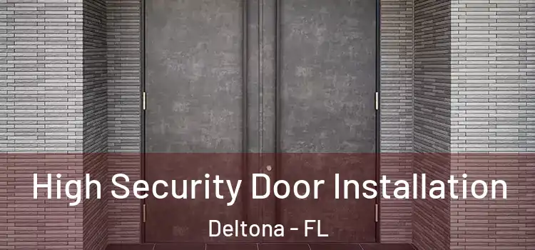  High Security Door Installation Deltona - FL